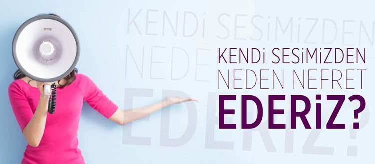 Neden kendi sesimizden nefret ederiz?